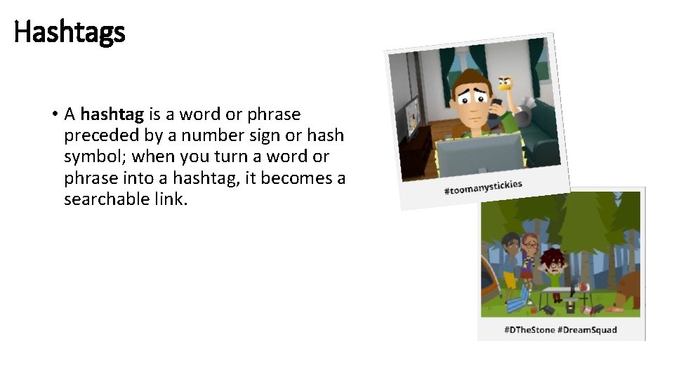 Hashtags • A hashtag is a word or phrase preceded by a number sign