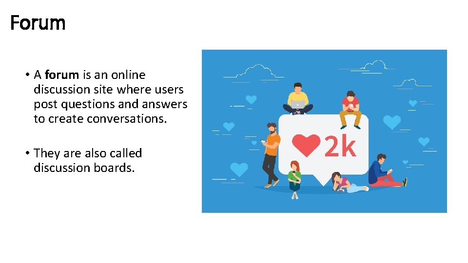 Forum • A forum is an online discussion site where users post questions and