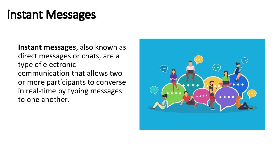 Instant Messages Instant messages, also known as direct messages or chats, are a type