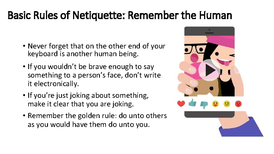 Basic Rules of Netiquette: Remember the Human • Never forget that on the other