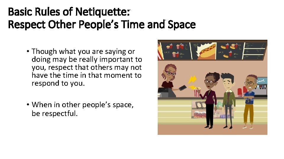 Basic Rules of Netiquette: Respect Other People’s Time and Space • Though what you