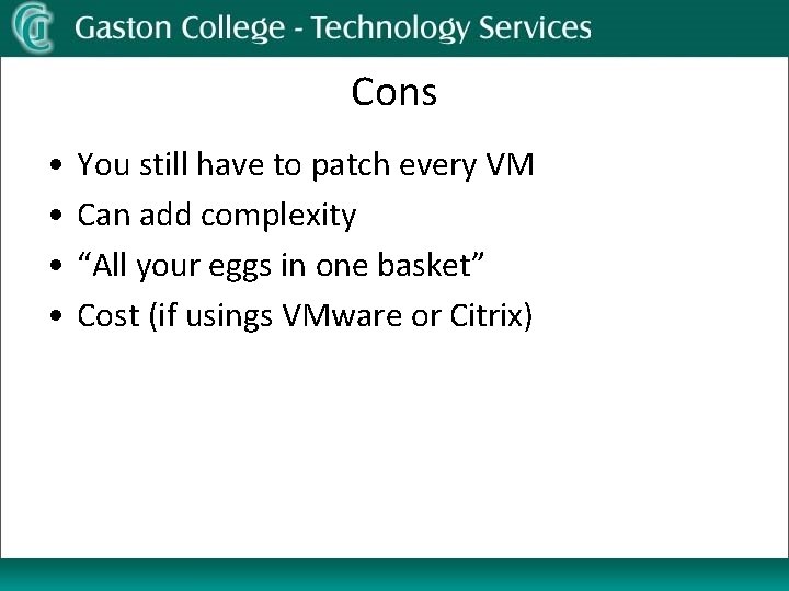 Cons • • You still have to patch every VM Can add complexity “All