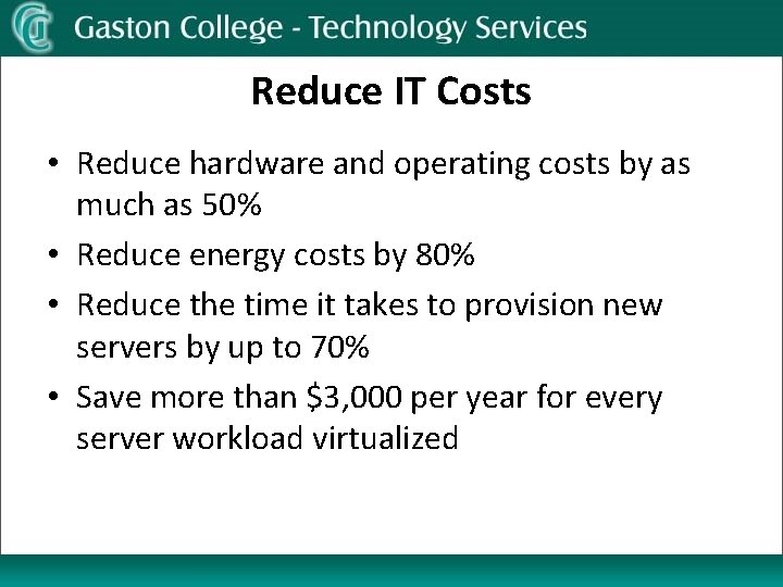 Reduce IT Costs • Reduce hardware and operating costs by as much as 50%