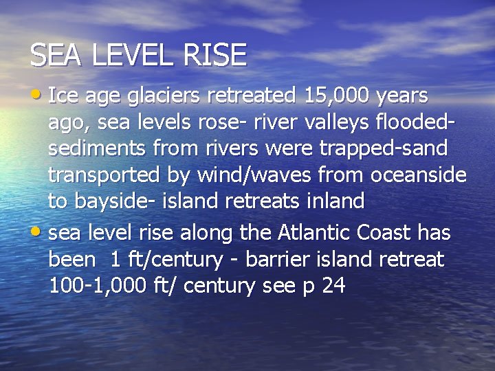 SEA LEVEL RISE • Ice age glaciers retreated 15, 000 years ago, sea levels