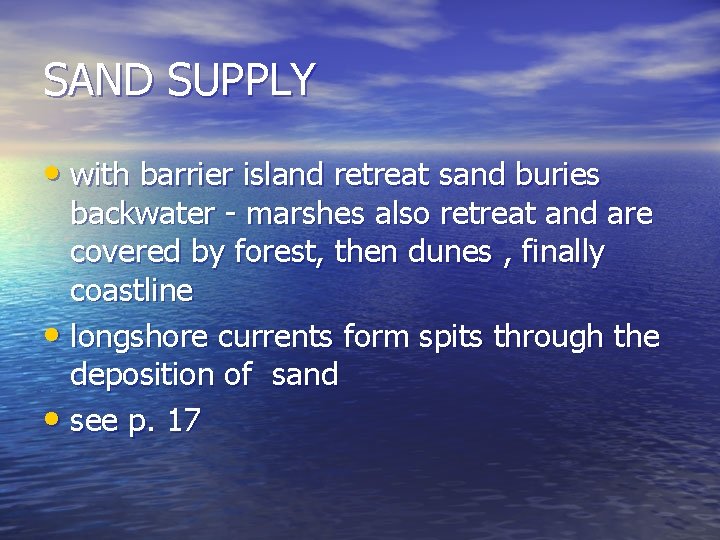 SAND SUPPLY • with barrier island retreat sand buries backwater - marshes also retreat