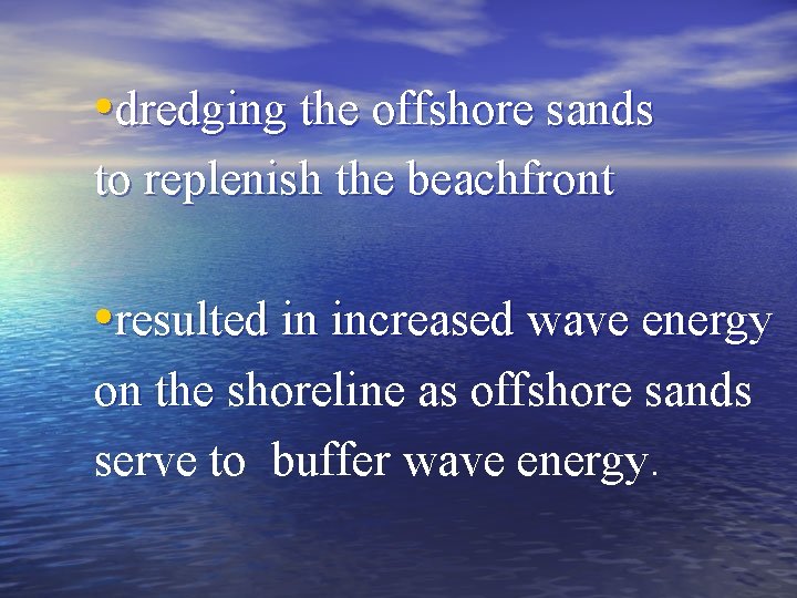  • dredging the offshore sands to replenish the beachfront • resulted in increased