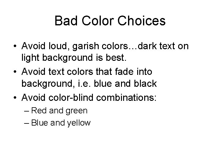 Bad Color Choices • Avoid loud, garish colors…dark text on light background is best.