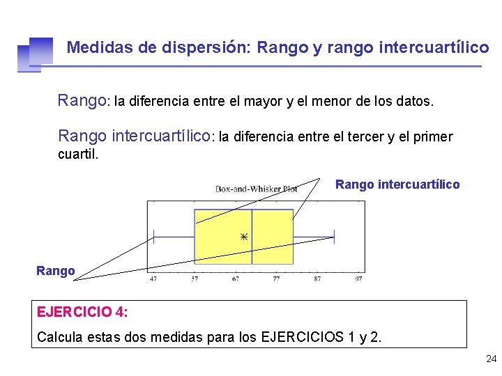 Medidas de dispersión: Rango y rango intercuartílico Rango: la diferencia entre el mayor y