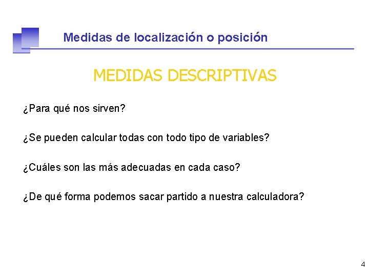 Medidas de localización o posición MEDIDAS DESCRIPTIVAS ¿Para qué nos sirven? ¿Se pueden calcular