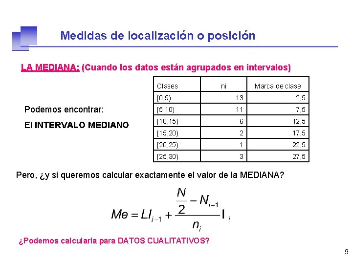 Medidas de localización o posición LA MEDIANA: (Cuando los datos están agrupados en intervalos)