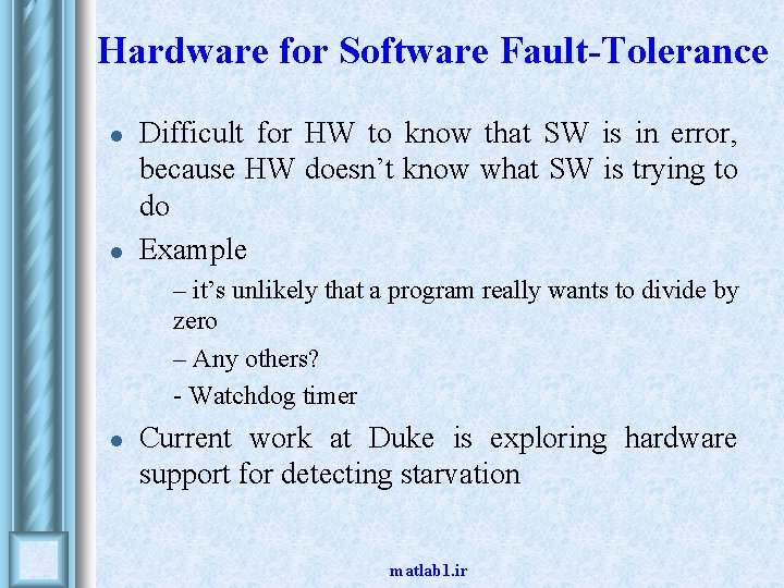 Hardware for Software Fault-Tolerance l l Difficult for HW to know that SW is Hardware for Software Fault-Tolerance l l Difficult for HW to know that SW is