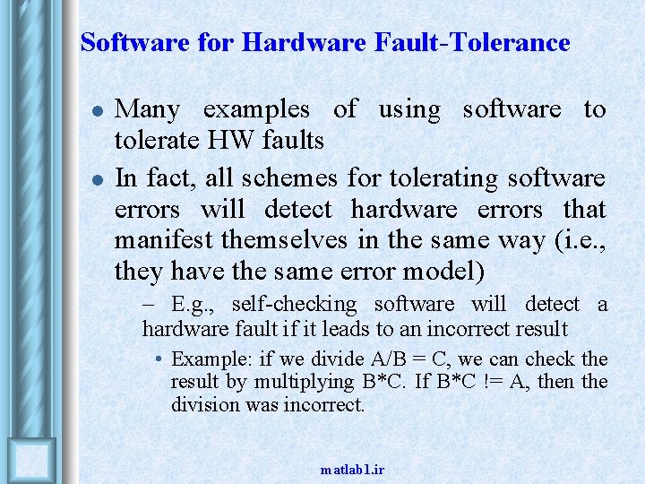 Software for Hardware Fault-Tolerance l l Many examples of using software to tolerate HW Software for Hardware Fault-Tolerance l l Many examples of using software to tolerate HW