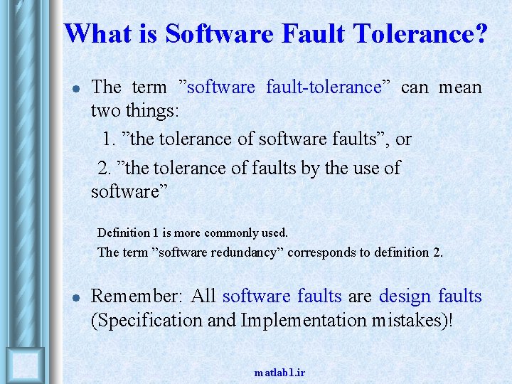 What is Software Fault Tolerance? l The term ”software fault-tolerance” can mean two things: What is Software Fault Tolerance? l The term ”software fault-tolerance” can mean two things: