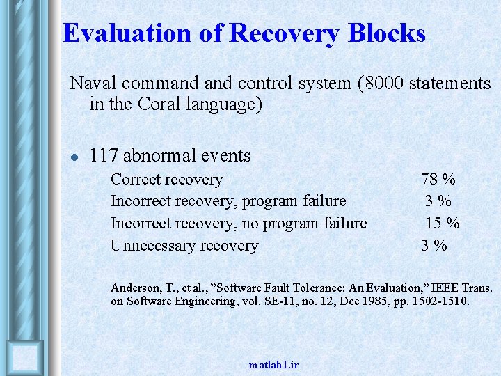 Evaluation of Recovery Blocks Naval command control system (8000 statements in the Coral language) Evaluation of Recovery Blocks Naval command control system (8000 statements in the Coral language)