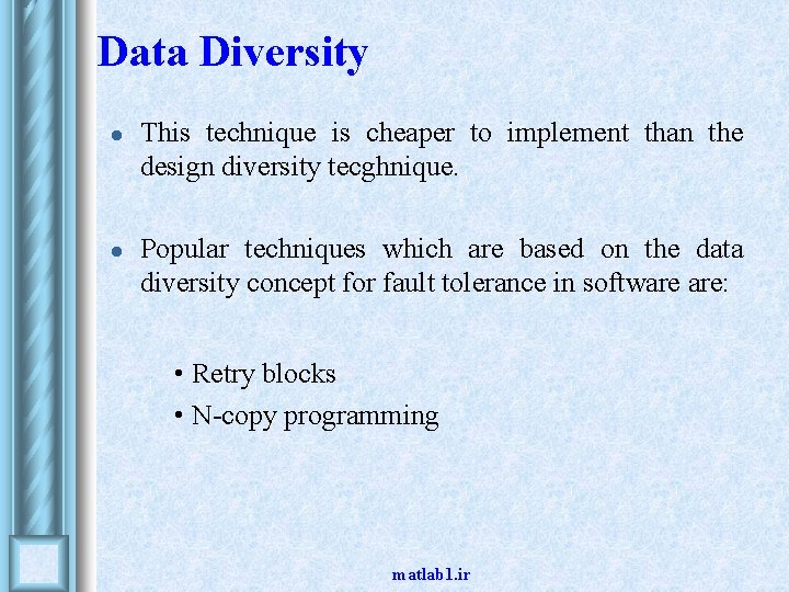 Data Diversity l l This technique is cheaper to implement than the design diversity Data Diversity l l This technique is cheaper to implement than the design diversity
