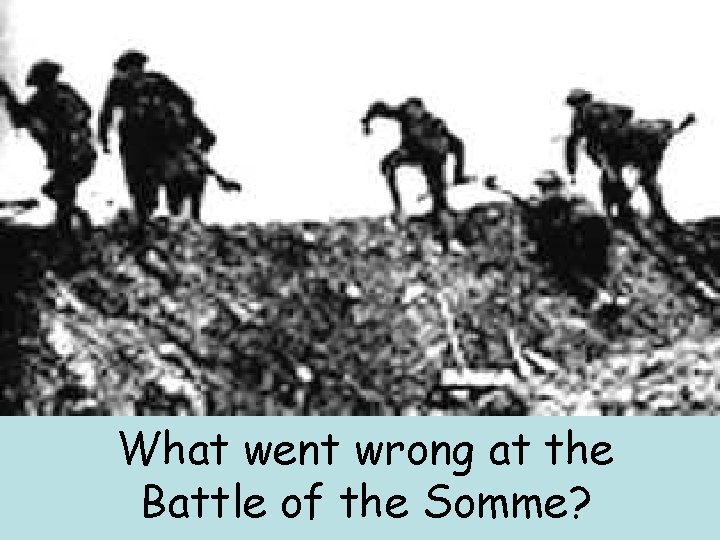 What went wrong at the Battle of the Somme? 