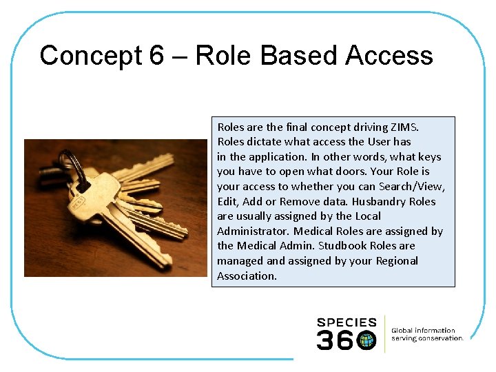 Concept 6 – Role Based Access Roles are the final concept driving ZIMS. Roles