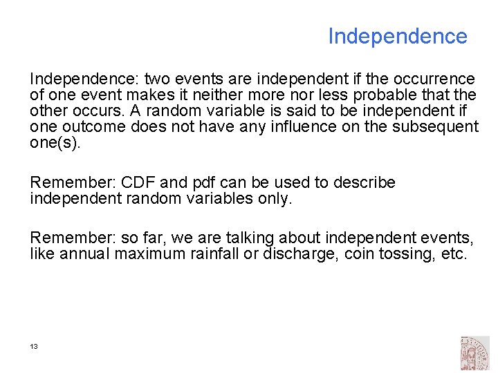 Independence: two events are independent if the occurrence of one event makes it neither