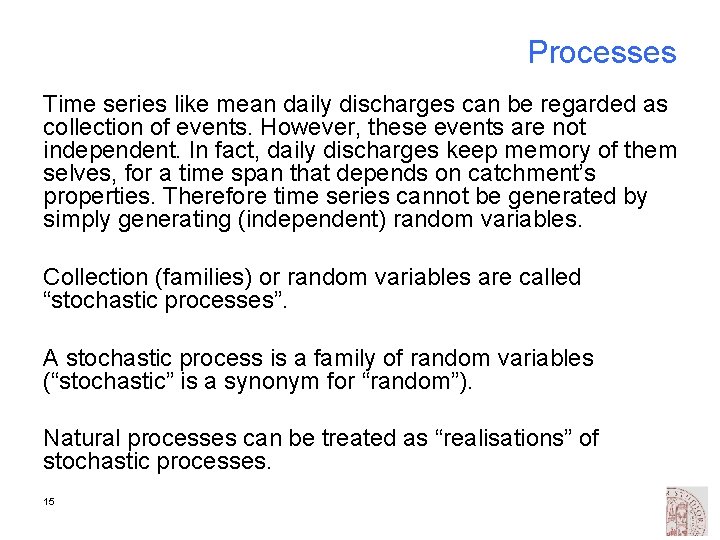 Processes Time series like mean daily discharges can be regarded as collection of events.
