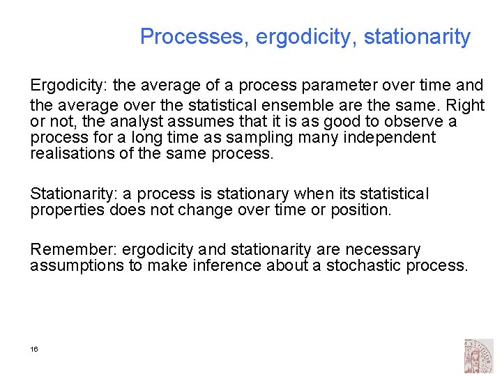 Processes, ergodicity, stationarity Ergodicity: the average of a process parameter over time and the