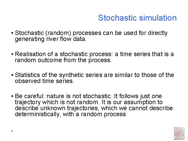 Stochastic simulation • Stochastic (random) processes can be used for directly generating river flow