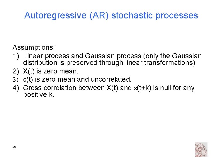 Autoregressive (AR) stochastic processes Assumptions: 1) Linear process and Gaussian process (only the Gaussian