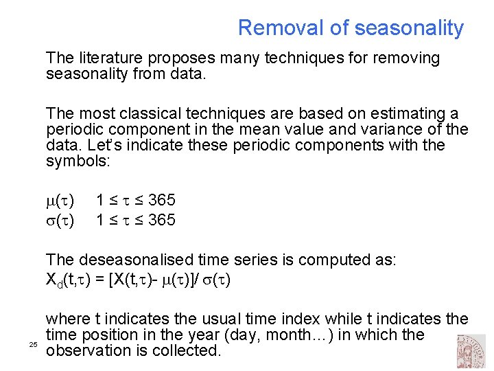 Removal of seasonality The literature proposes many techniques for removing seasonality from data. The