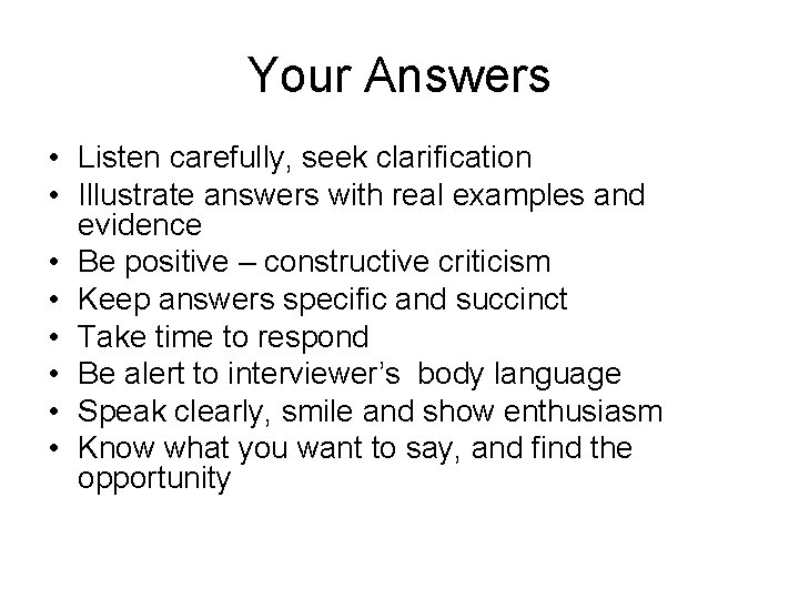 Your Answers • Listen carefully, seek clarification • Illustrate answers with real examples and