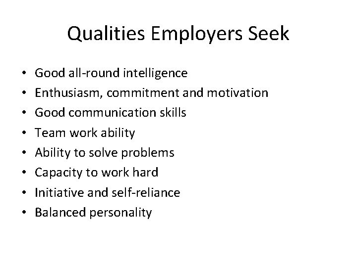 Qualities Employers Seek • • Good all-round intelligence Enthusiasm, commitment and motivation Good communication