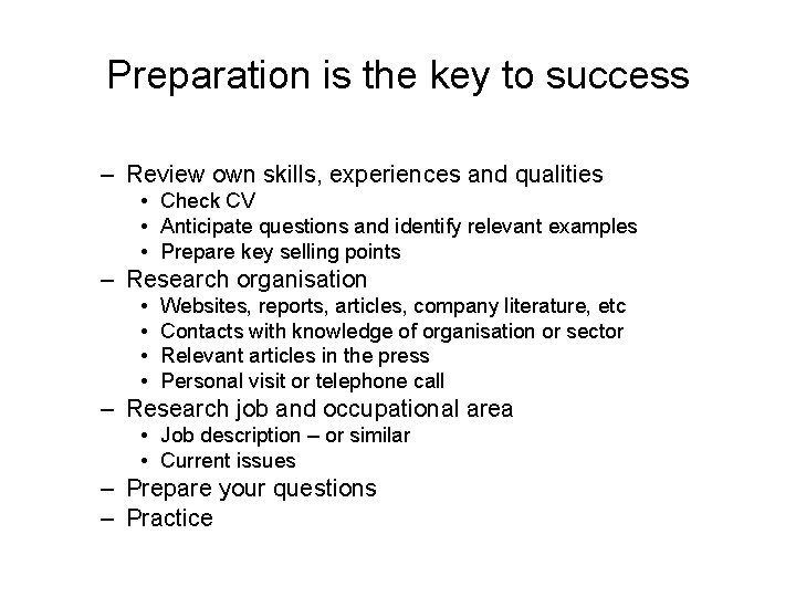 Preparation is the key to success – Review own skills, experiences and qualities •