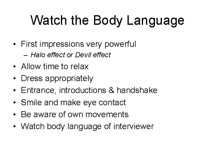 Watch the Body Language • First impressions very powerful – Halo effect or Devil