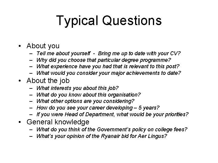 Typical Questions • About you – – Tell me about yourself - Bring me
