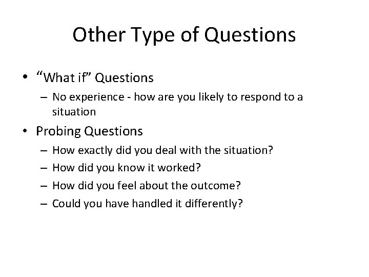 Other Type of Questions • “What if” Questions – No experience - how are