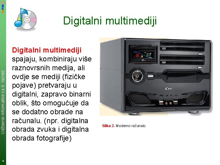 Udžbenik informatike za 6. razred Digitalni multimediji 4 Digitalni multimediji spajaju, kombiniraju više raznovrsnih