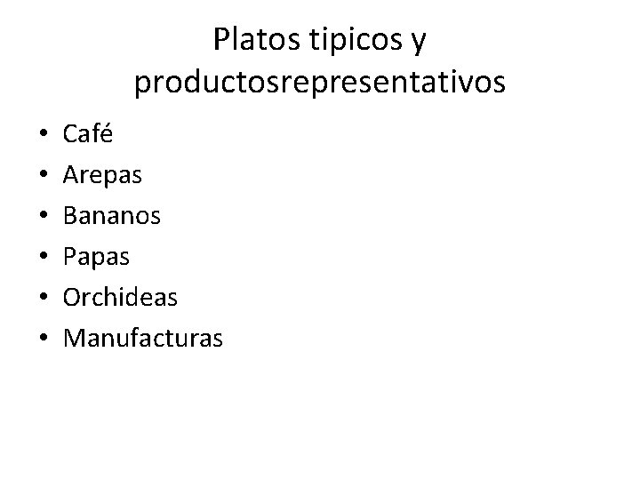 Platos tipicos y productosrepresentativos • • • Café Arepas Bananos Papas Orchideas Manufacturas 