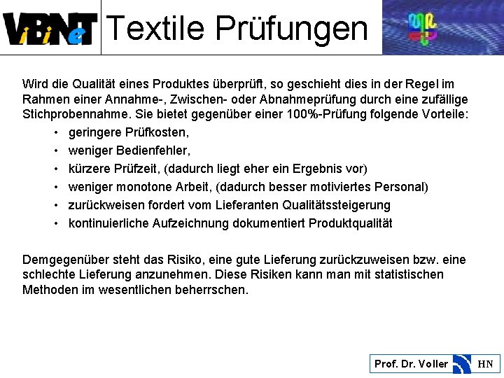 Textile Prüfungen Wird die Qualität eines Produktes überprüft, so geschieht dies in der Regel
