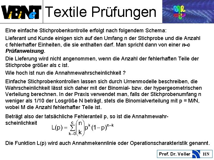 Textile Prüfungen Eine einfache Stichprobenkontrolle erfolgt nach folgendem Schema: Lieferant und Kunde einigen sich