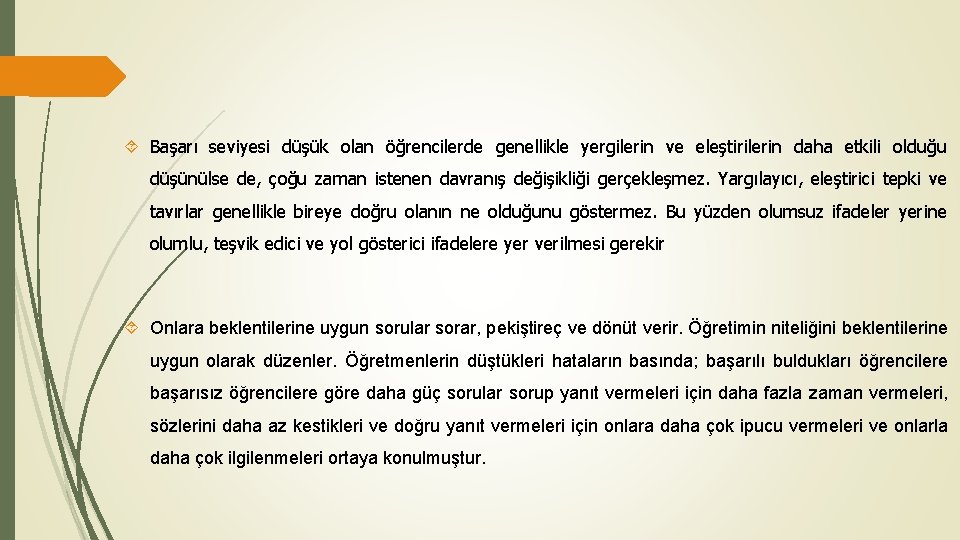  Başarı seviyesi düşük olan öğrencilerde genellikle yergilerin ve eleştirilerin daha etkili olduğu düşünülse