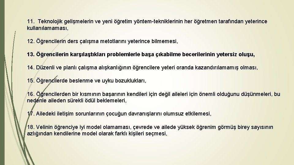 11. Teknolojik gelişmelerin ve yeni öğretim yöntem-tekniklerinin her öğretmen tarafından yeterince kullanılamaması, 12. Öğrencilerin