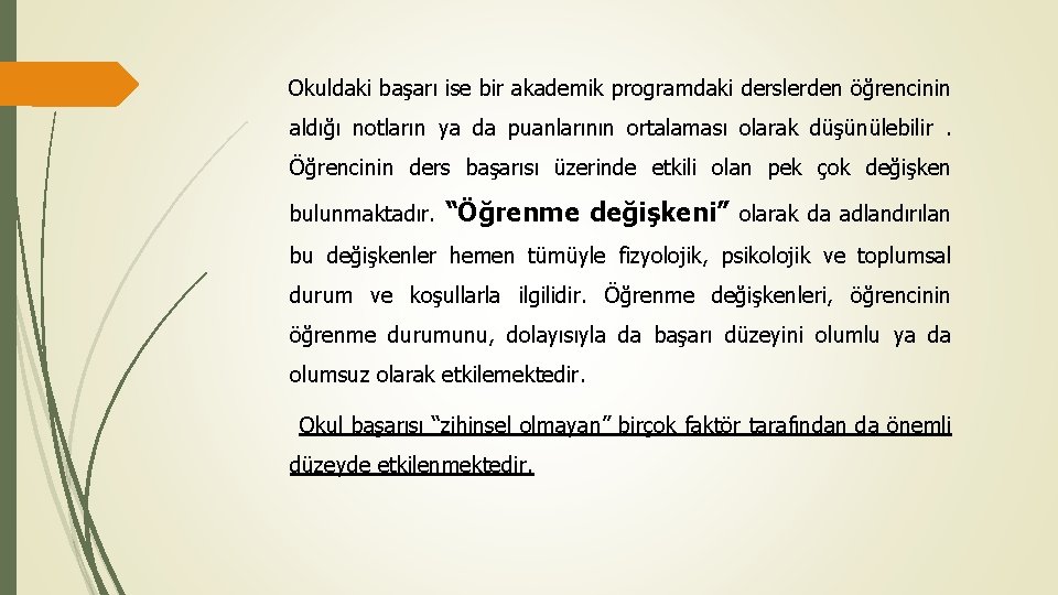 Okuldaki başarı ise bir akademik programdaki derslerden öğrencinin aldığı notların ya da puanlarının ortalaması