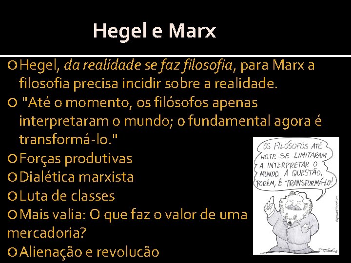 Hegel e Marx Hegel, da realidade se faz filosofia, para Marx a filosofia precisa