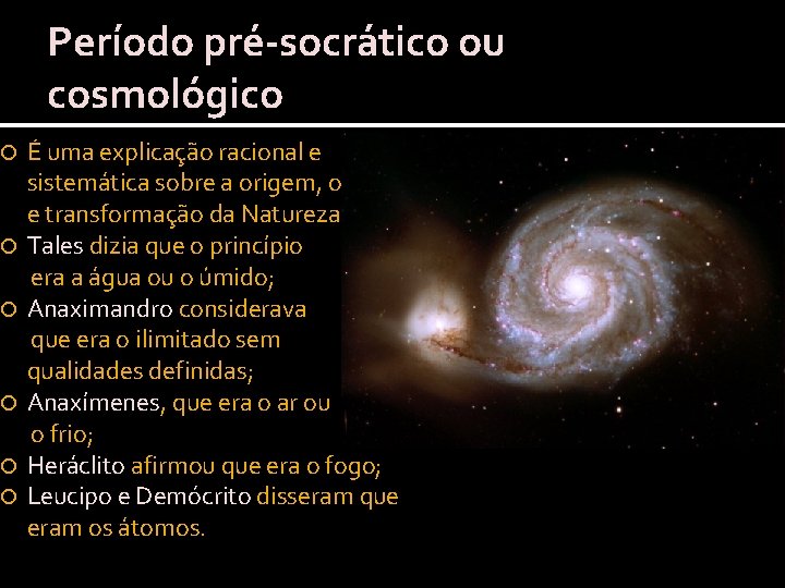  Período pré-socrático ou cosmológico É uma explicação racional e sistemática sobre a origem,