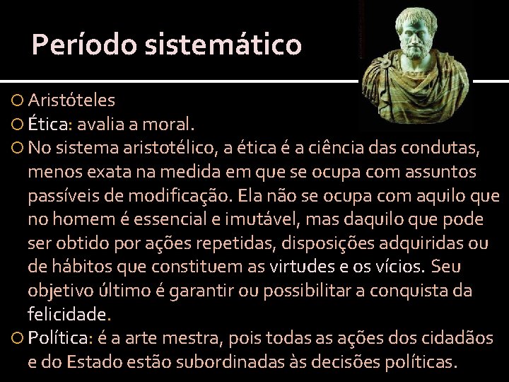 Período sistemático Aristóteles Ética: avalia a moral. No sistema aristotélico, a ética é a