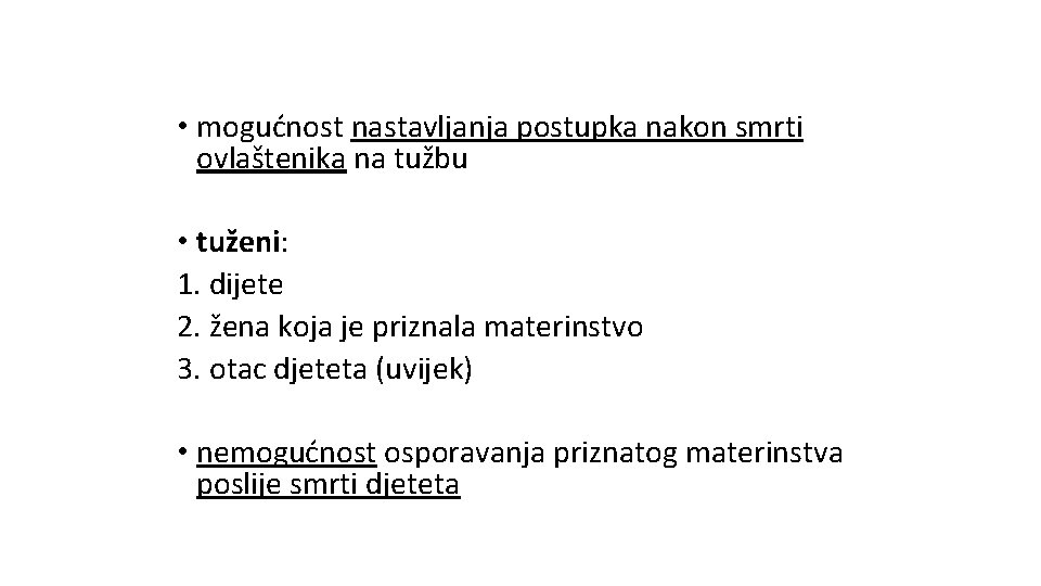  • mogućnost nastavljanja postupka nakon smrti ovlaštenika na tužbu • tuženi: 1. dijete