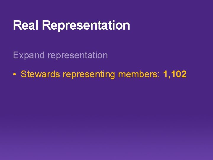 Real Representation Expand representation • Stewards representing members: 1, 102 