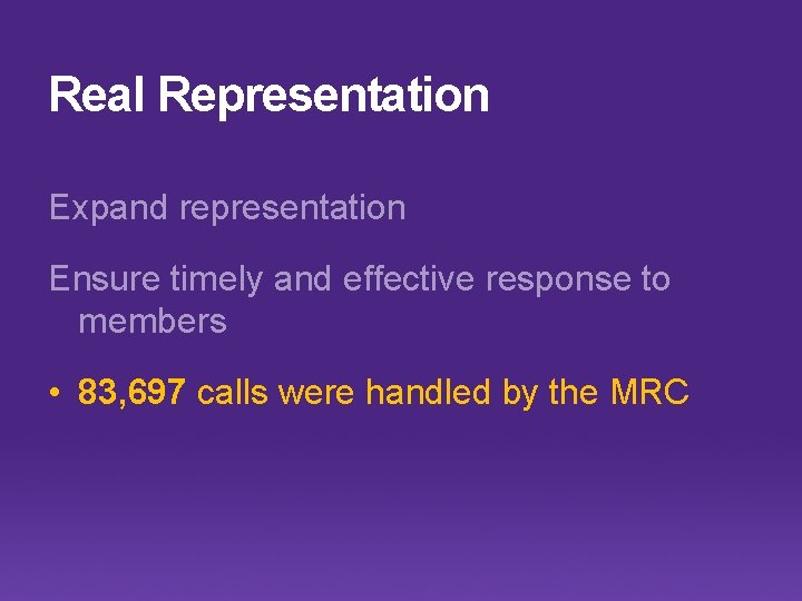 Real Representation Expand representation Ensure timely and effective response to members • 83, 697