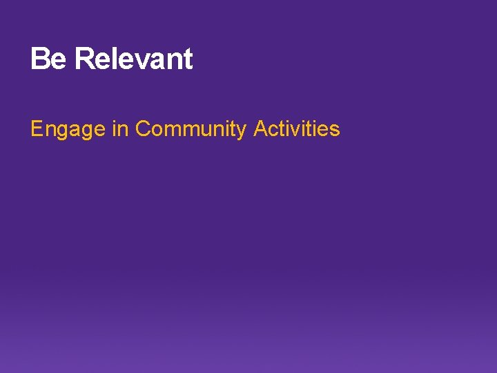 Be Relevant Engage in Community Activities 