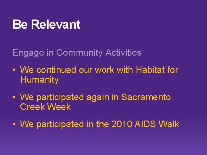 Be Relevant Engage in Community Activities • We continued our work with Habitat for