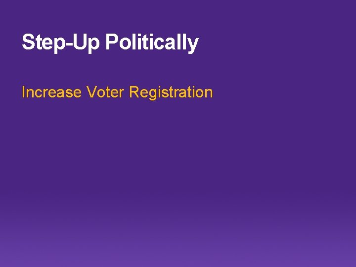 Step-Up Politically Increase Voter Registration 