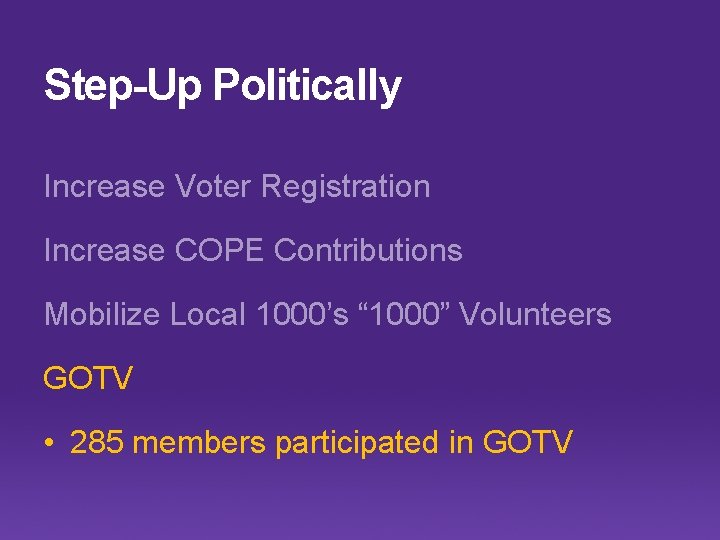 Step-Up Politically Increase Voter Registration Increase COPE Contributions Mobilize Local 1000’s “ 1000” Volunteers